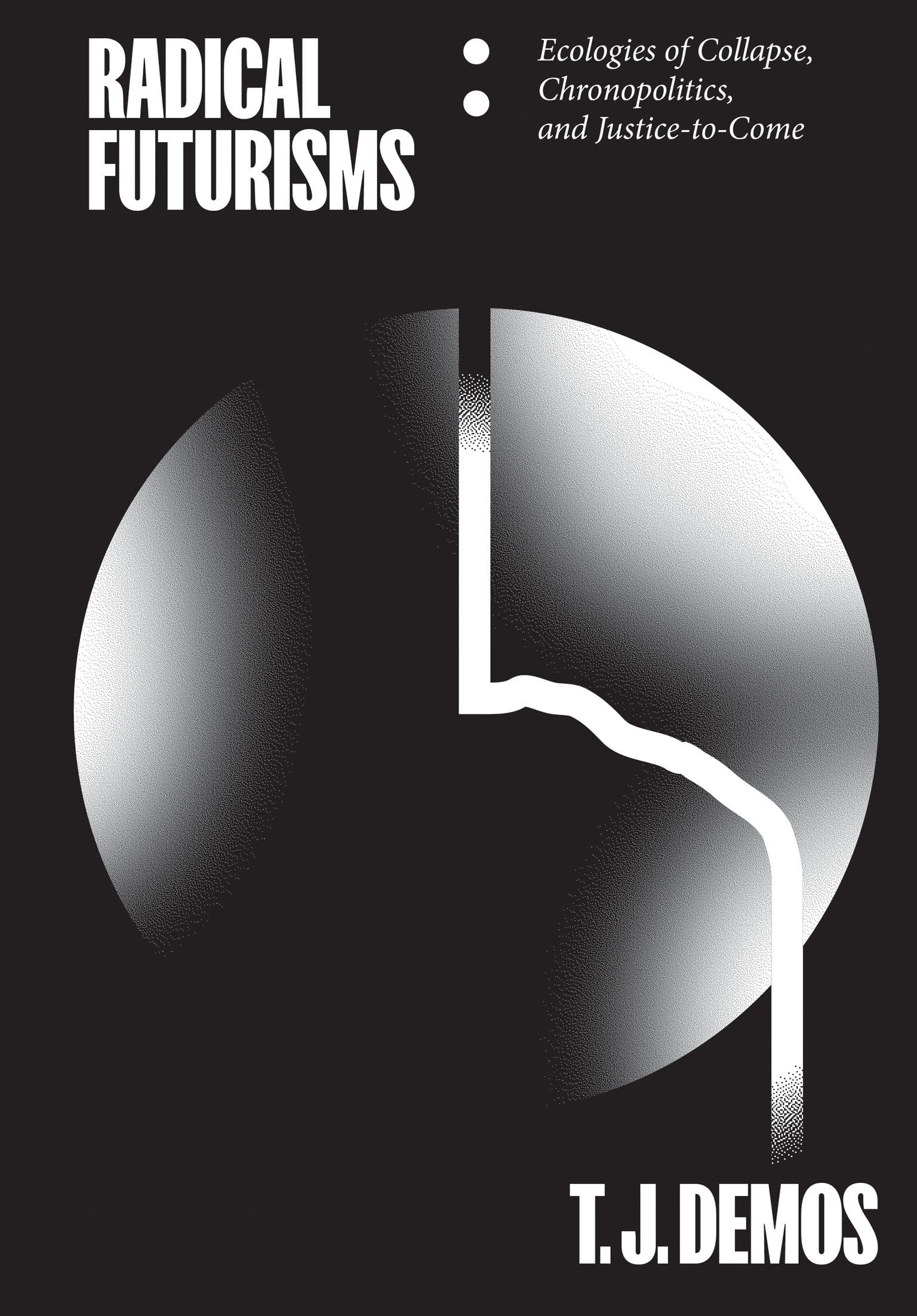 Radical Futurisms: Ecologies of Collapse, Chronopolitics, and JusticetoCome,Used