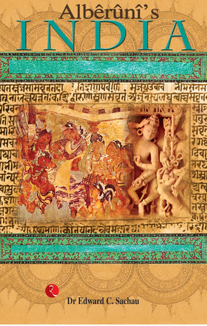 AlberuniS India: An Account Of The Religion, Philosophy, Literature, Geography, Chronology, Astronomy, Customs, Laws And Astrology Of India About A.D.1030