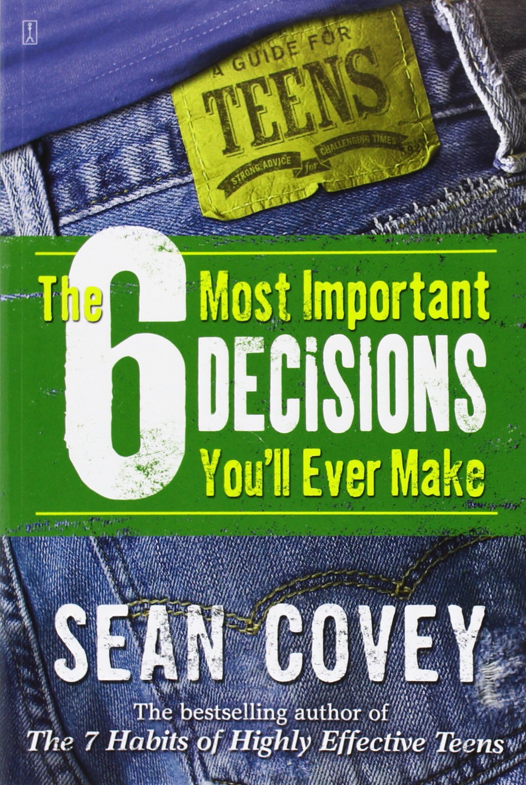 The 6 Most Important Decisions You'Ll Ever Make: A Guide For Teens,New