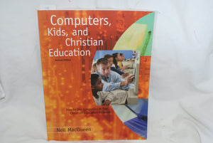 Computers, Kids, and Christian Education : How to Use Computers in Your Christian Education Program