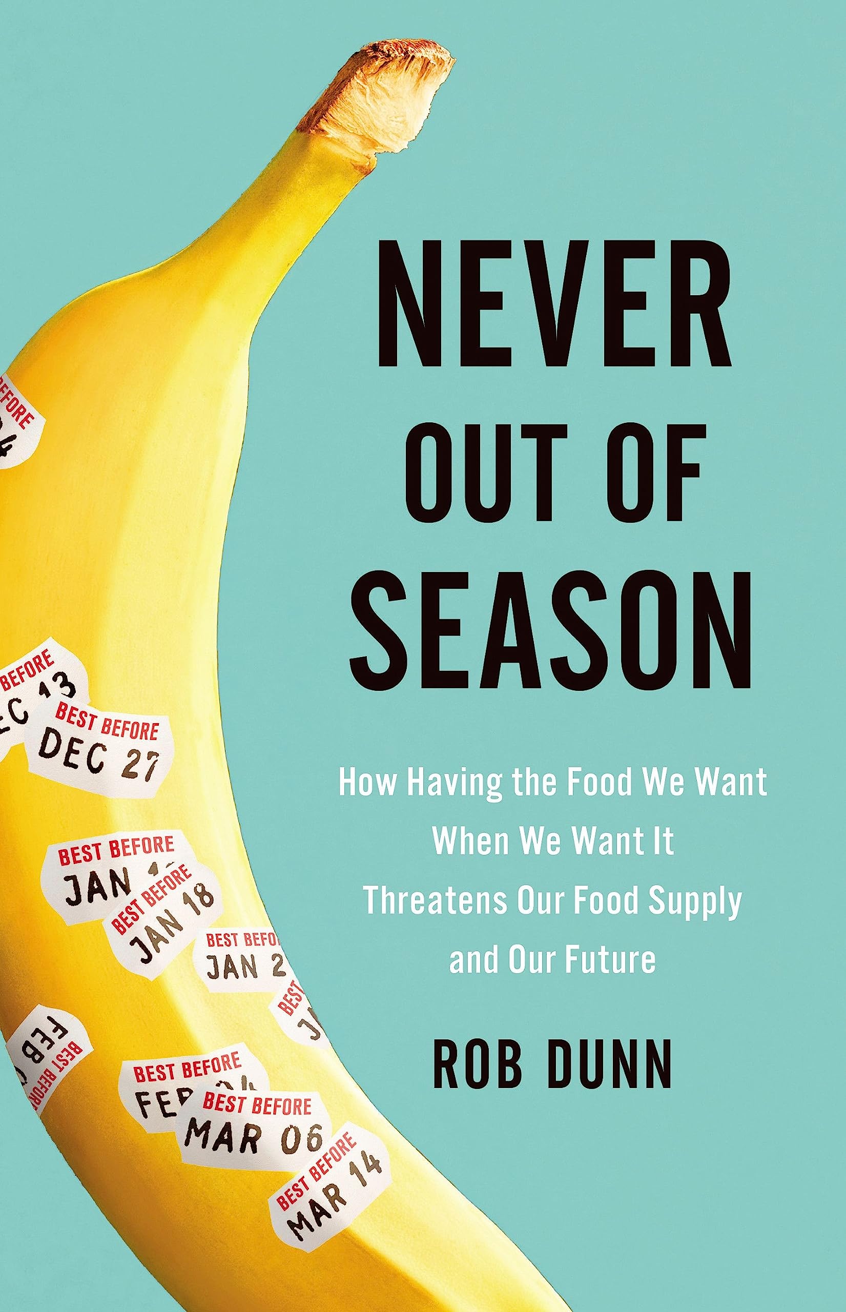 NEVER OUT OF SEASON: HOW HAVING THE FOOD WE WANT WHEN WE WANT IT THREATENS OUR FOOD SUPPLY AND OUR F