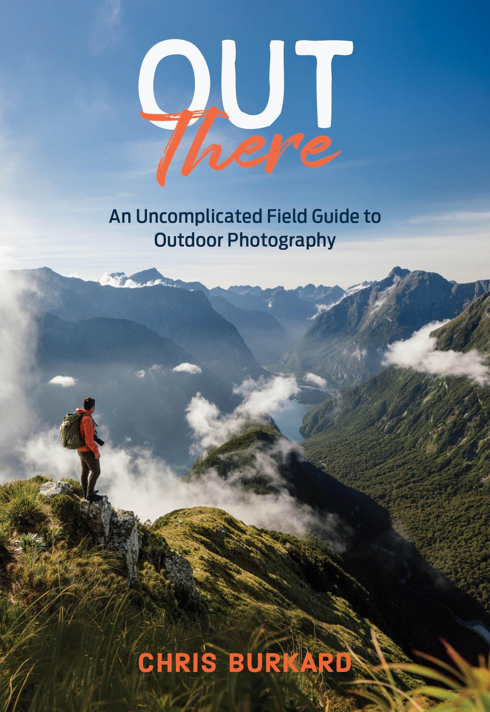 Out There: An Uncomplicated Field Guide To Outdoor Photography