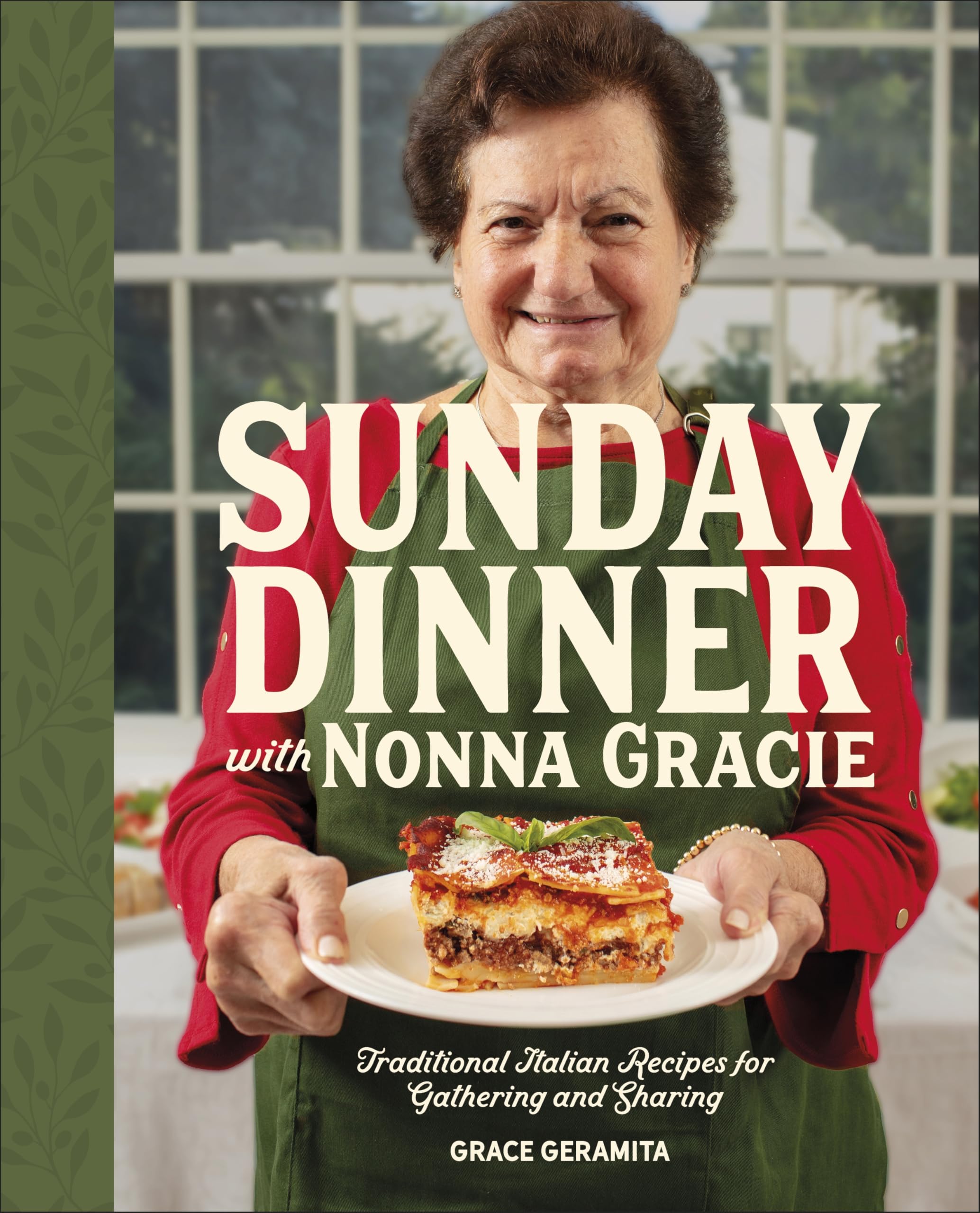 Sunday Dinner With Nonna Gracie: Traditional Italian Recipes For Gathering And Sharing