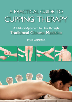 Practical Guide To Cupping Therapy: A Natural Approach To Heal Through Traditional Chinese Medicine