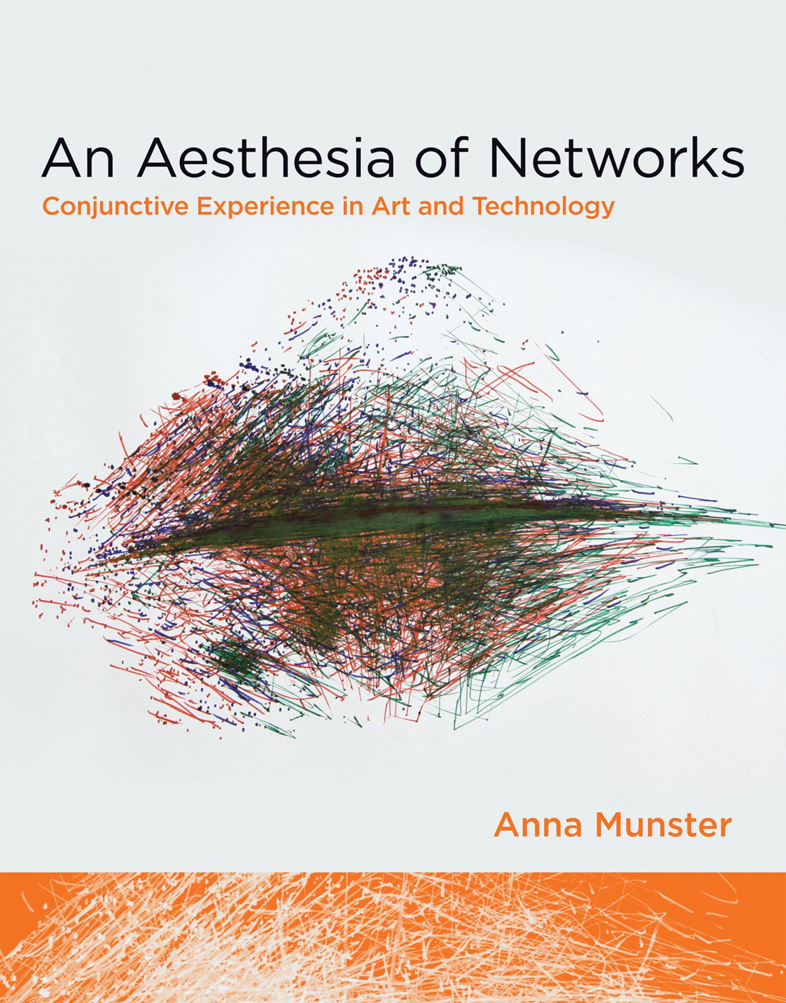 An Aesthesia of Networks: Conjunctive Experience in Art and Technology (Technologies of Lived Abstraction),Used
