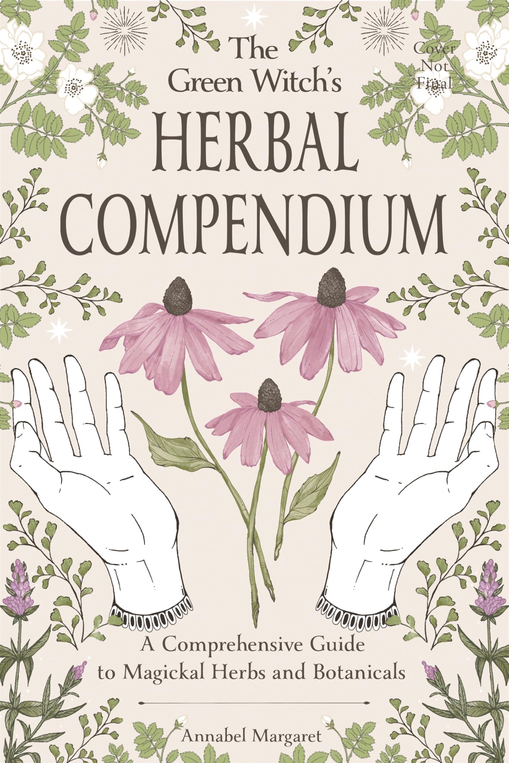 The Green WitchS Herbal Compendium: A Comprehensive Guide To Magical Herbs And Botanicals