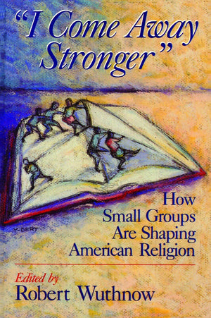 I Come Away Stronger: How Small Groups Are Shaping American Religion,Used