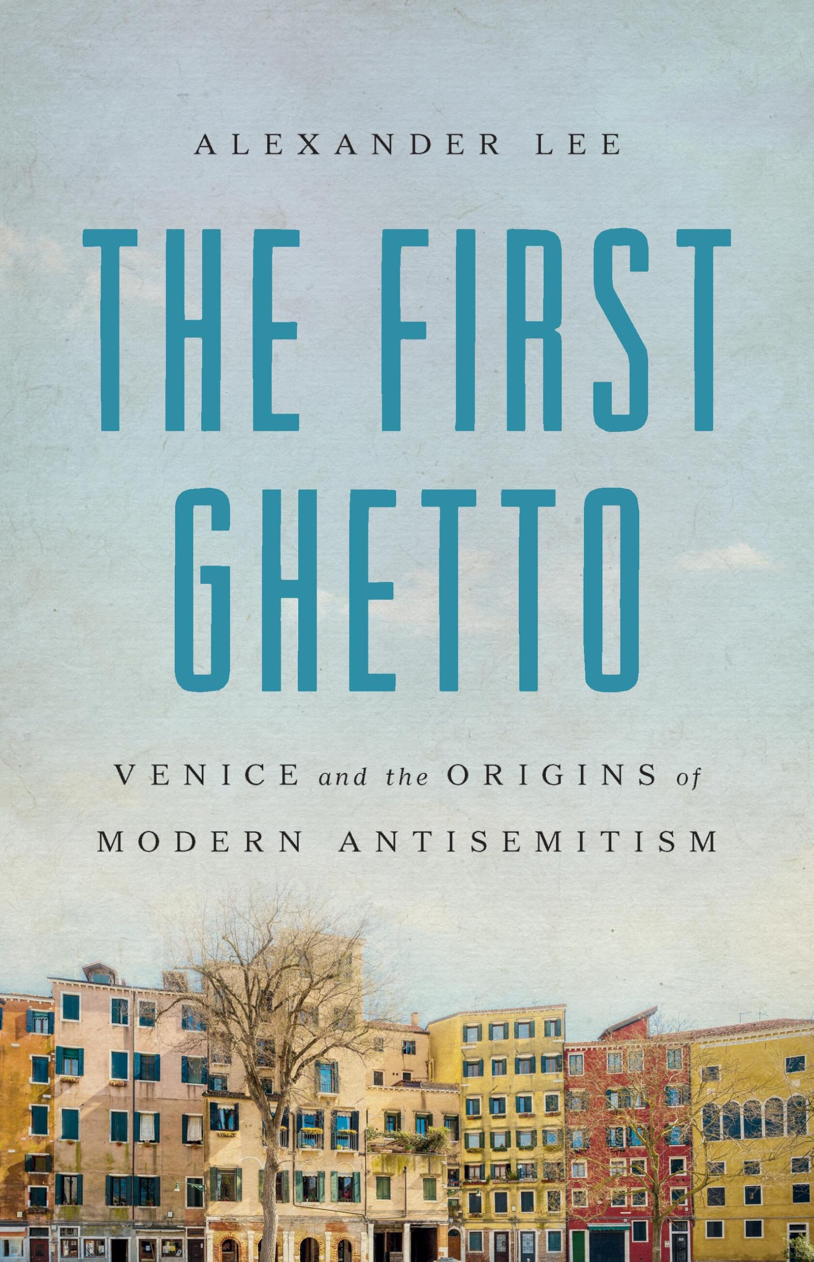 The First Ghetto: Venice And The Origins Of Modern Antisemitism