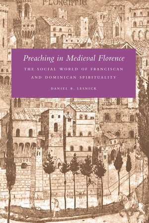 Preaching In Medieval Florence: The Social World Of Franciscan And Dominican Spirituality,Used