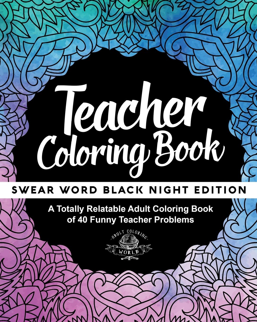 Teacher Coloring Book: A Totally Relatable Adult Coloring Book of 40 Funny Teacher Problems (Swear Word Coloring Books for Adult,Used