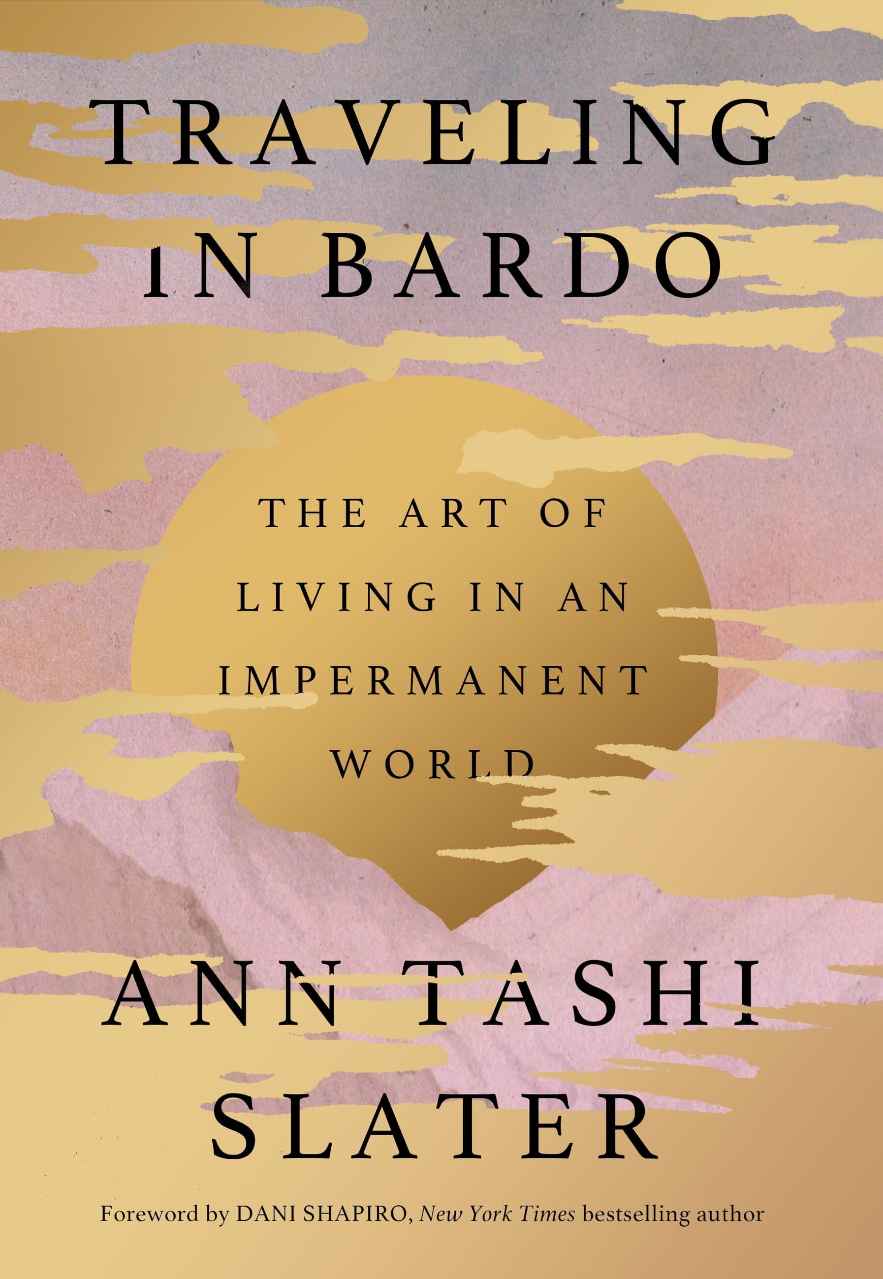 Traveling In Bardo: The Art Of Living In An Impermanent World
