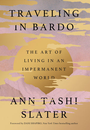Traveling In Bardo: The Art Of Living In An Impermanent World