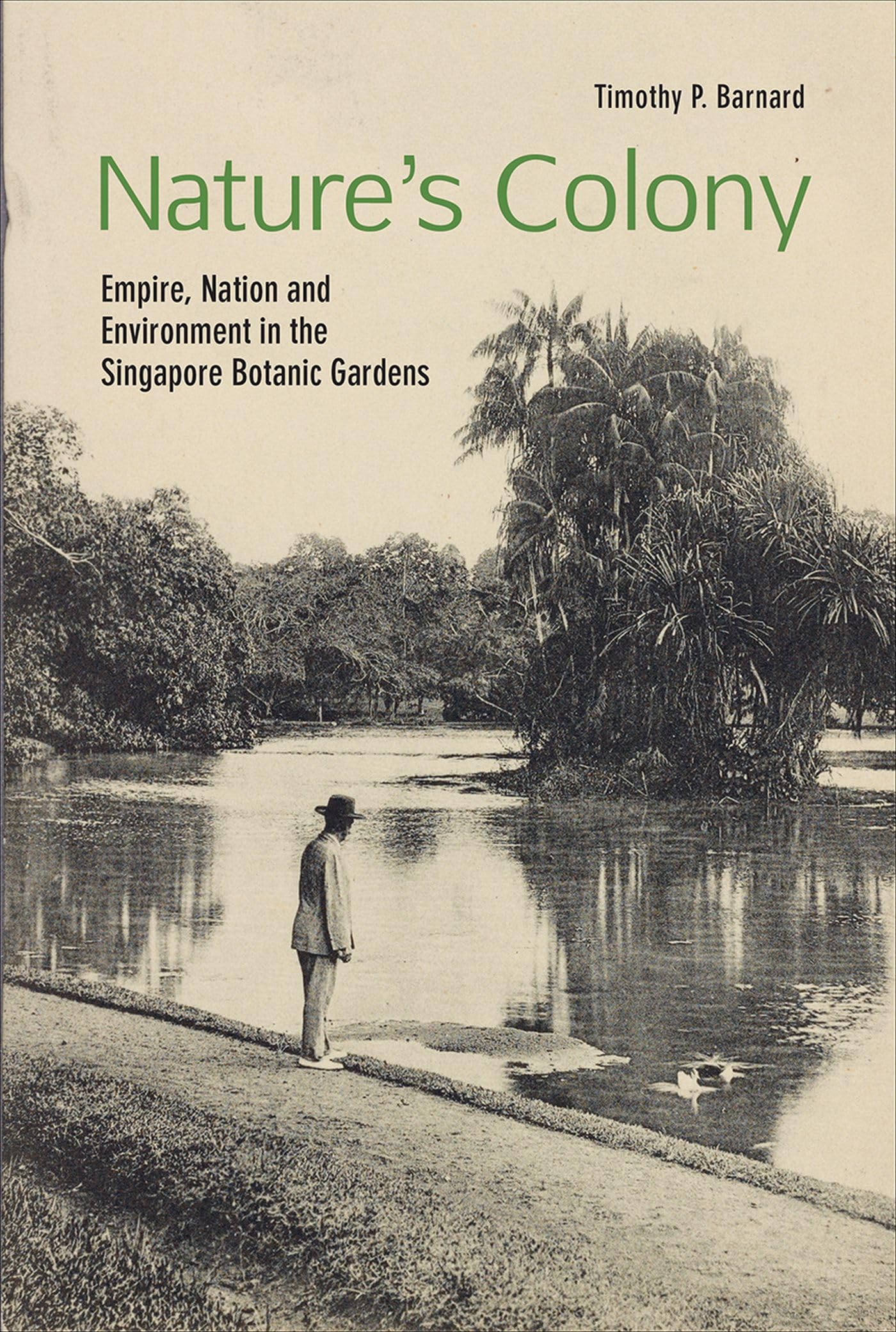 Nature'S Colony: Empire, Nation And Environment In The Singapore Botanic Gardens