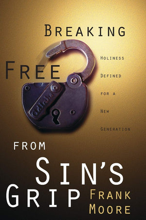 Breaking Free from Sin's Grip: Holiness Defined for a New Generation,Used