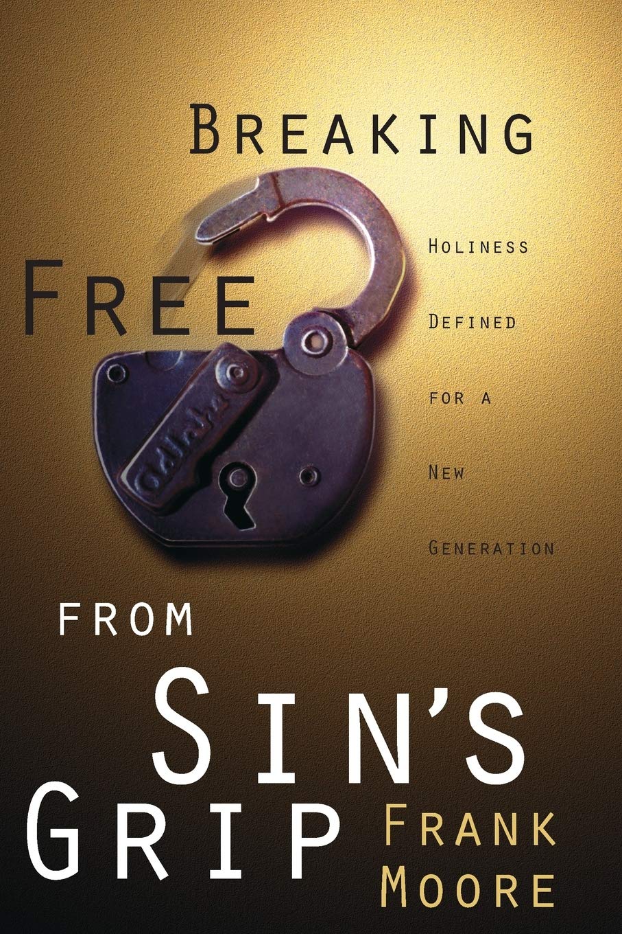 Breaking Free from Sin's Grip: Holiness Defined for a New Generation,Used