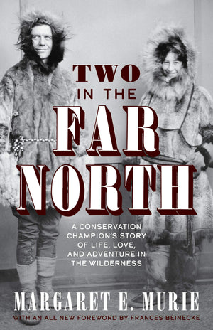 Two in the Far North, Revised Edition: A Conservation Champion's Story of Life, Love, and Adventure in the Wilderness,Used