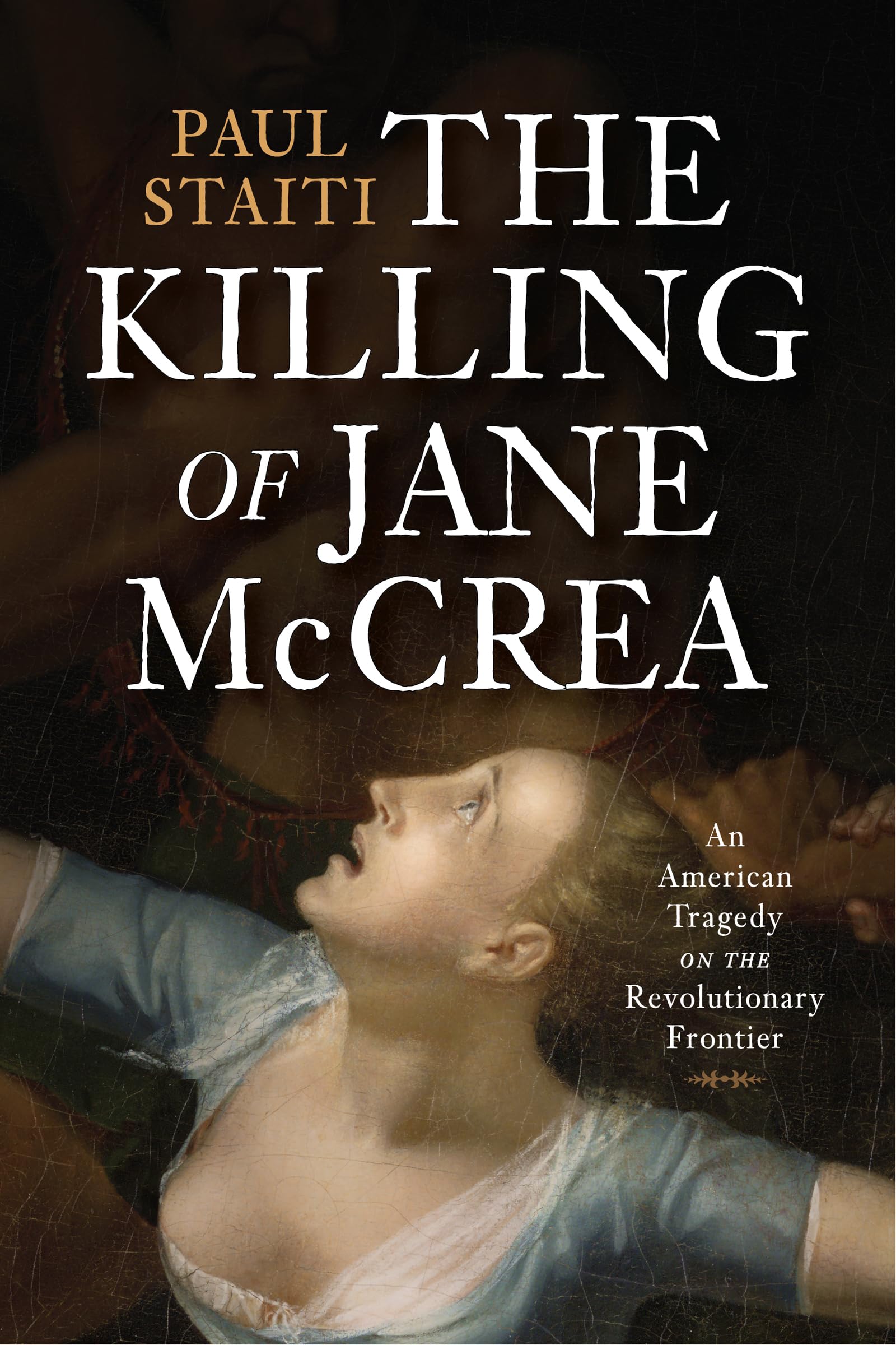 The Killing Of Jane Mccrea: An American Tragedy On The Revolutionary Frontier