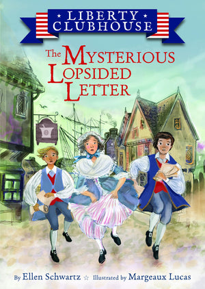 The Mysterious Lopsided Letter (Liberty Clubhouse, 1)