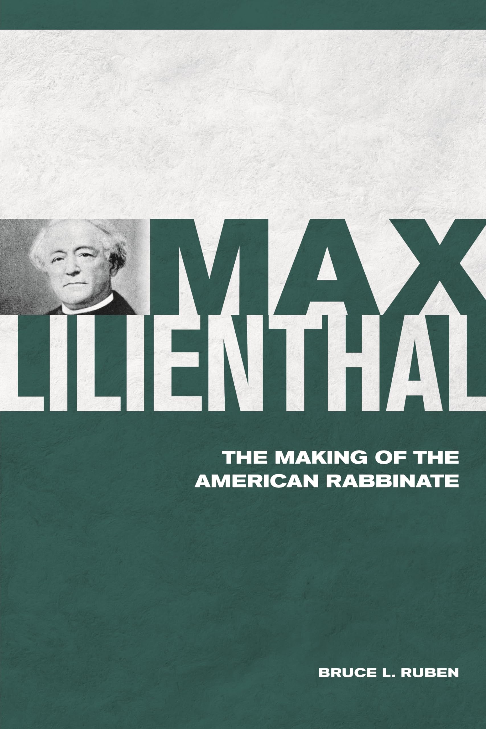 Max Lilienthal: The Making Of The American Rabbinate,Used