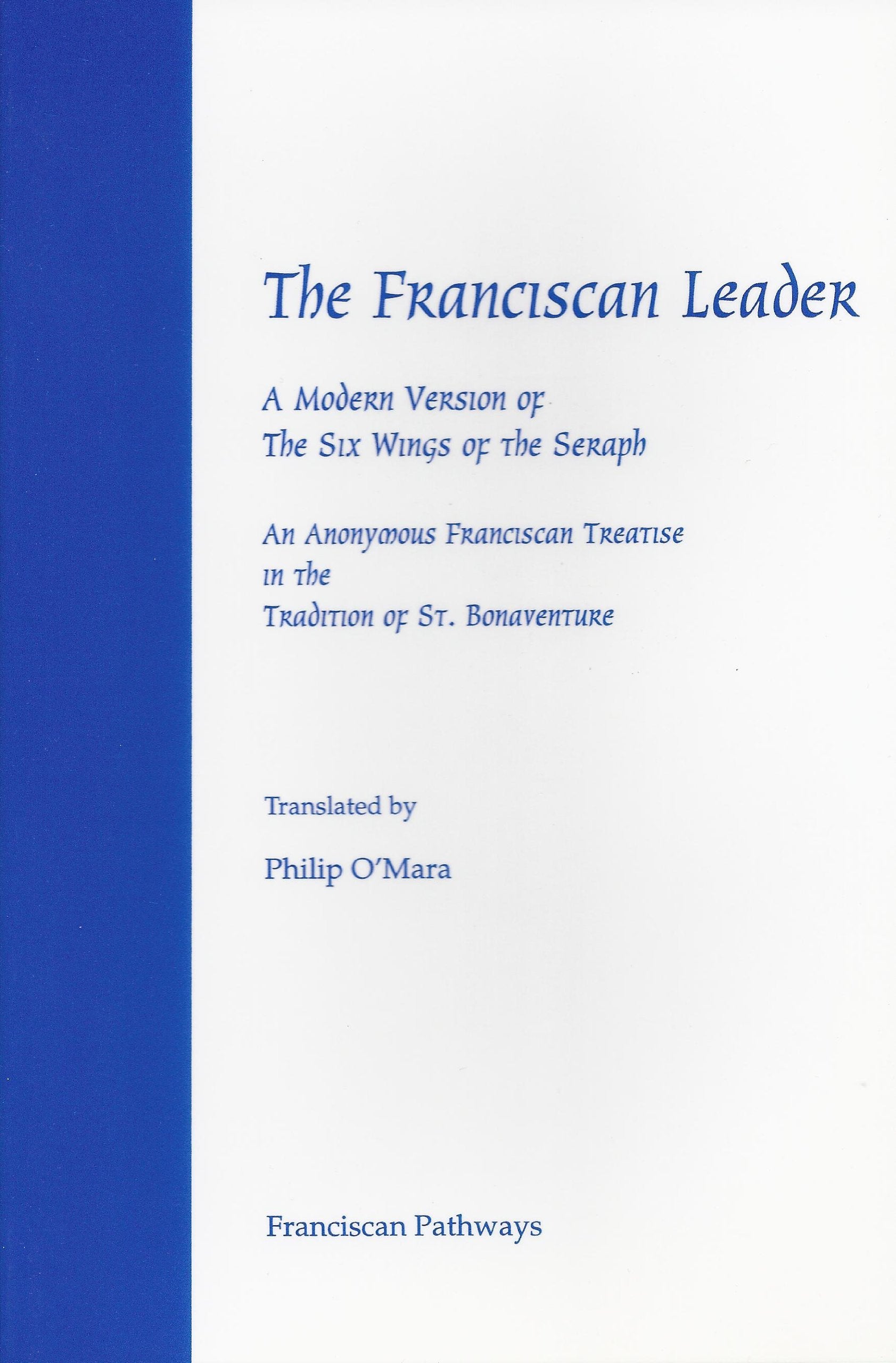 The Franciscan Leader: A Modern Version of the Six Wings of the Seraph (An Anonymous Franciscan Treatise in the Tradition of St.,Used