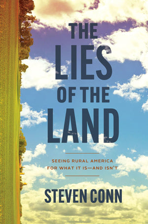 The Lies of the Land: Seeing Rural America for What It Isand Isnt,New
