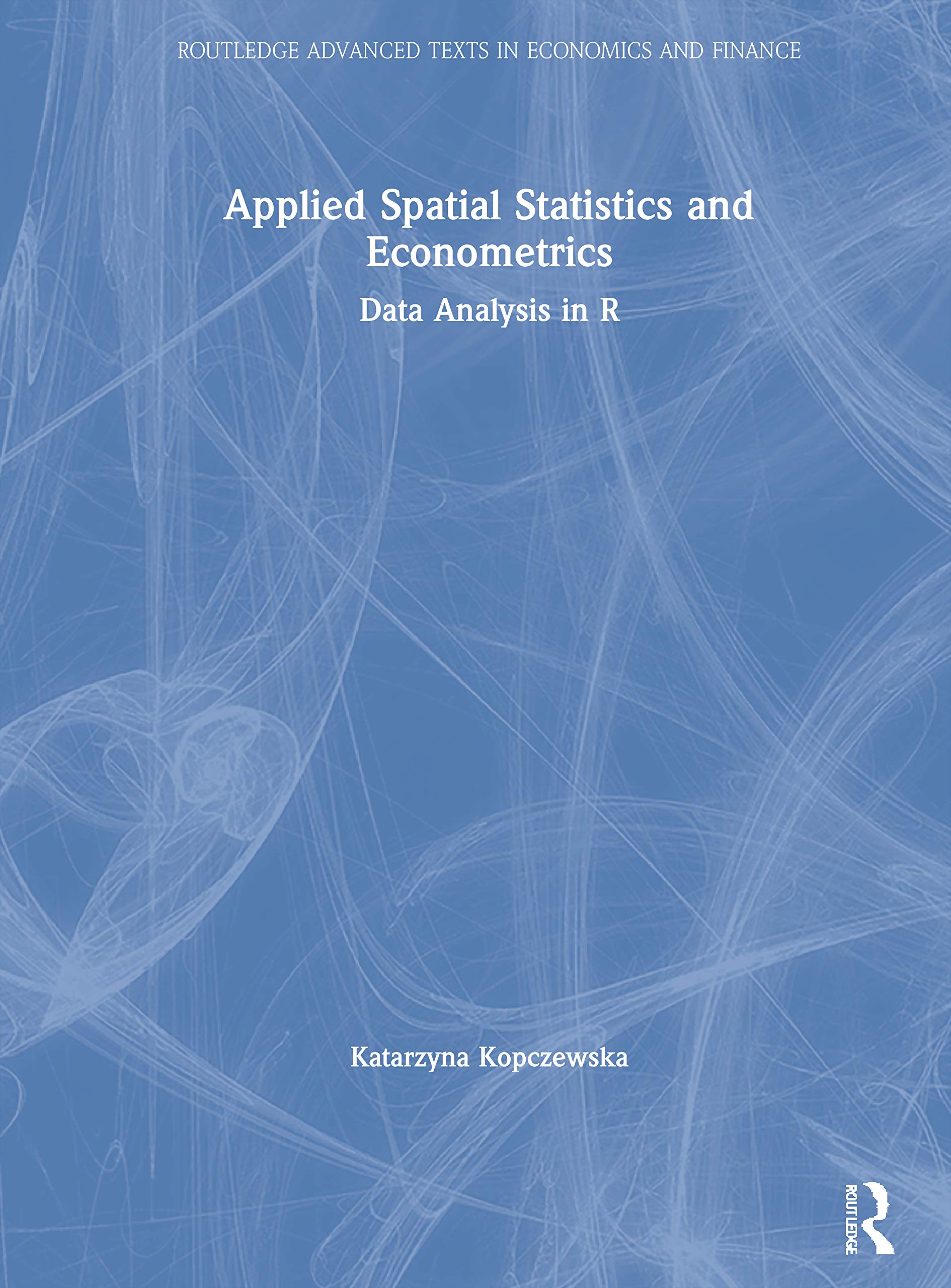 Applied Spatial Statistics And Econometrics: Data Analysis In R (Routledge Advanced Texts In Economics And Finance)