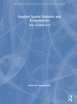 Applied Spatial Statistics And Econometrics: Data Analysis In R (Routledge Advanced Texts In Economics And Finance)
