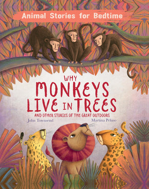 Why Monkeys Live In Trees: And Other Stories Of The Great Outdoors (Animal Stories For Bedtime)