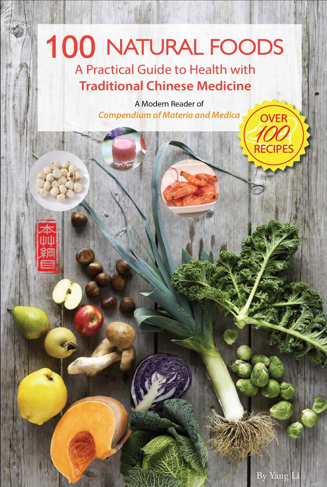 100 Natural Foods: A Practical Guide To Health With Traditional Chinese Medicine (A Modern Reader Of 'Compendium Of Materia Medi