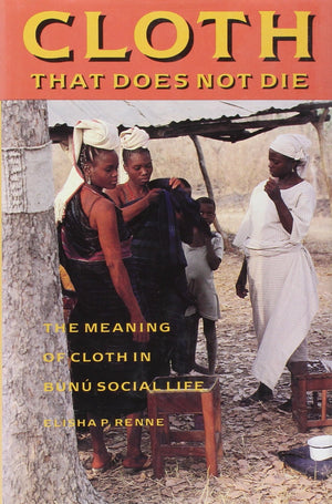 Cloth That Does Not Die: The Meaning of Cloth in Bunu Social Life (McLellan Endowed Series xx),Used