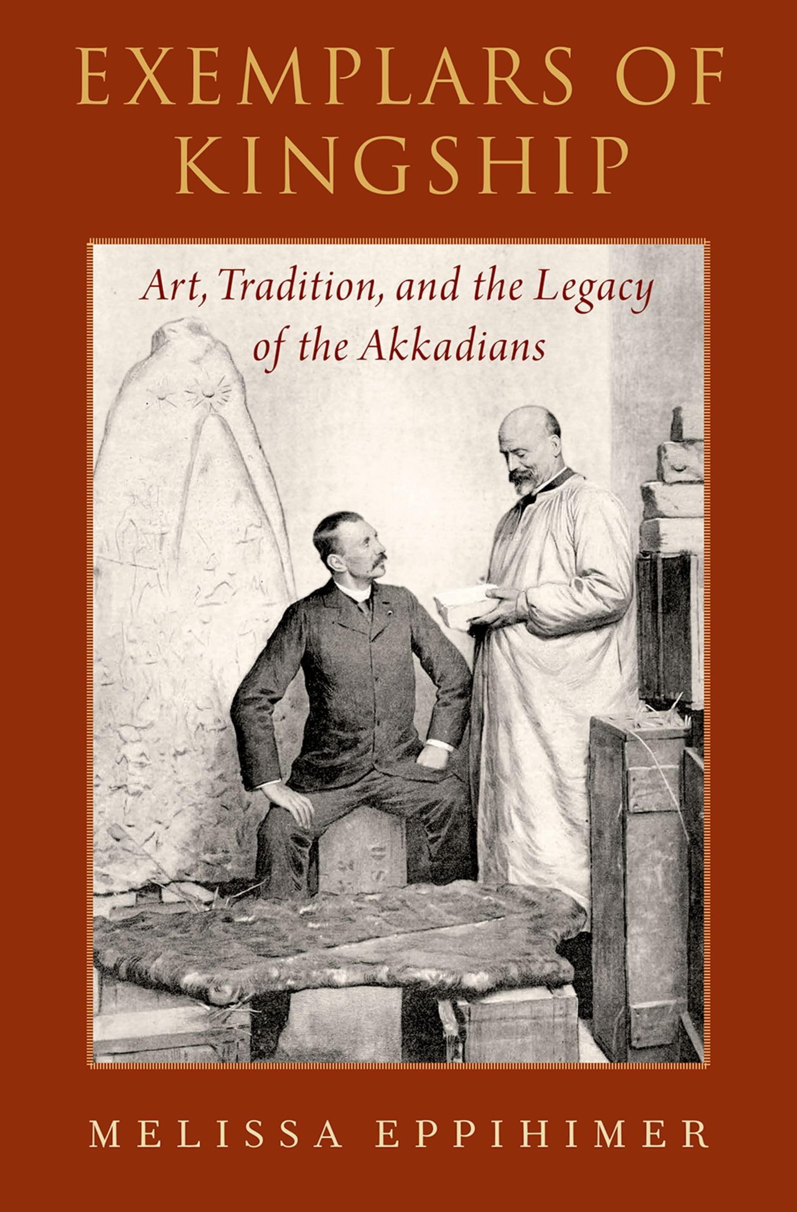 Exemplars of Kingship: Art, Tradition, and the Legacy of the Akkadians,Used