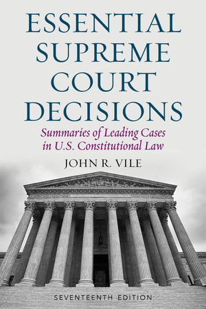 Essential Supreme Court Decisions: Summaries of Leading Cases in U.S. Constitutional Law, Seventeenth Edition,Used