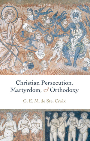 Christian Persecution, Martyrdom, and Orthodoxy,Used
