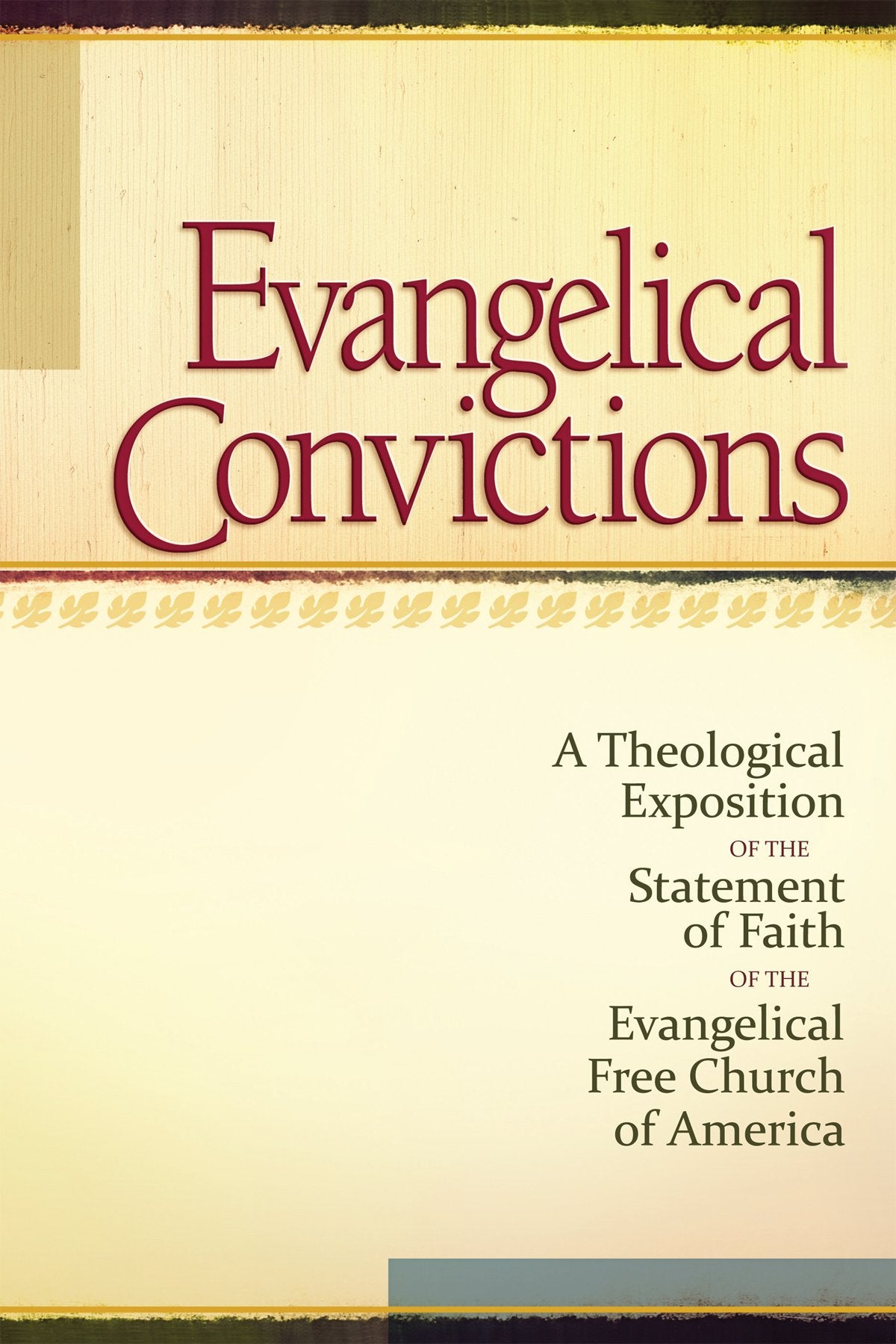 Evangelical Convictions: A Theological Exposition of the Statement of Faith of the EFCA,Used