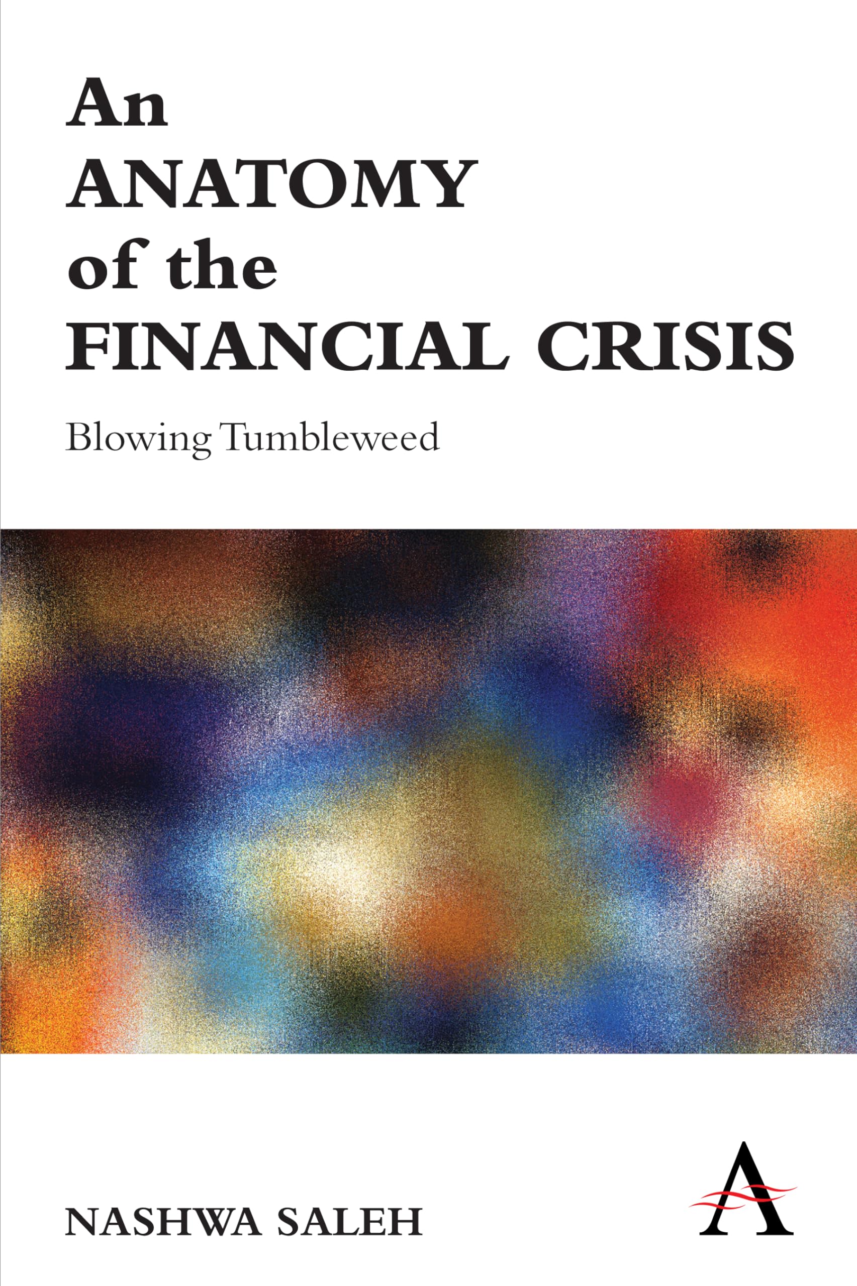 An Anatomy Of The Financial Crisis: Blowing Tumbleweed (Anthem Finance),Used