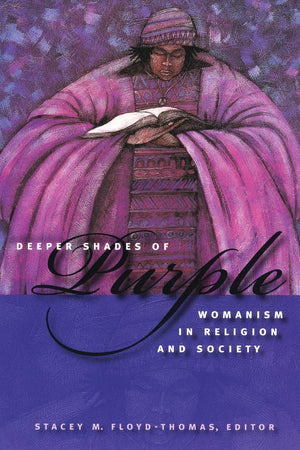 Deeper Shades of Purple: Womanism in Religion and Society (Religion, Race, and Ethnicity),New