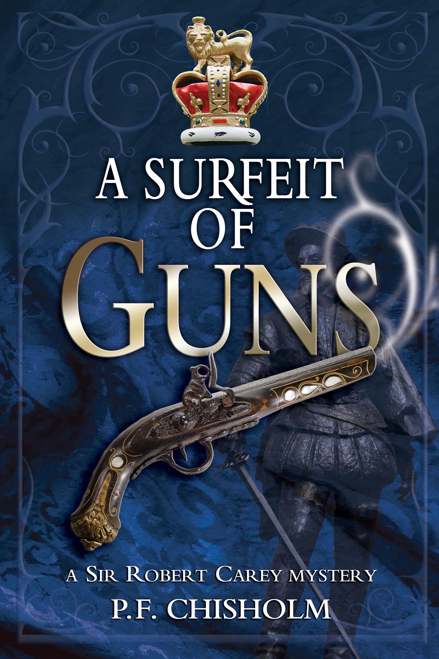A Surfeit Of Guns (Sir Robert Carey Series)