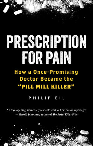 Prescription For Pain: How A Oncepromising Doctor Became The 'Pill Mill Killer',New