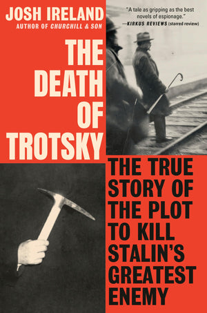 The Death Of Trotsky: The True Story Of The Plot To Kill StalinS Greatest Enemy