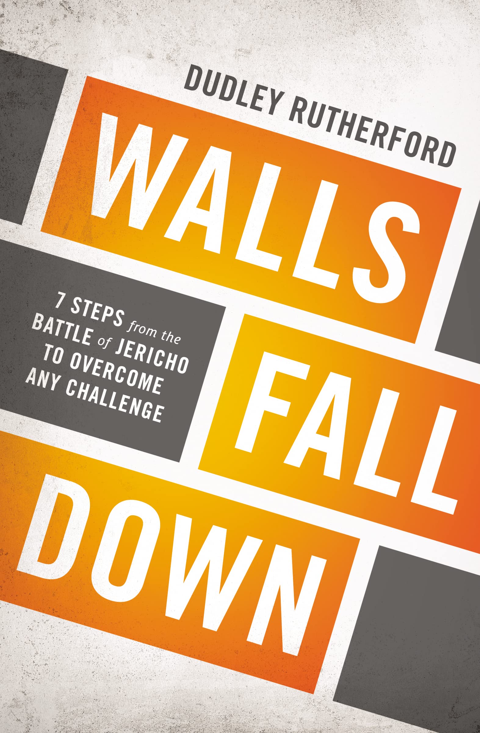 Walls Fall Down: 7 Steps from the Battle of Jericho to Overcome Any Challenge,New