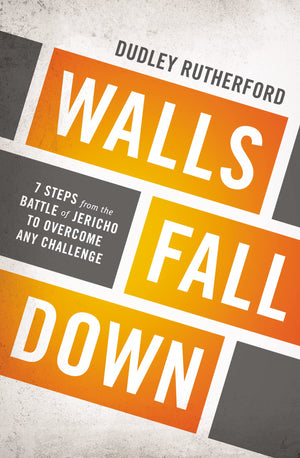 Walls Fall Down: 7 Steps from the Battle of Jericho to Overcome Any Challenge,New