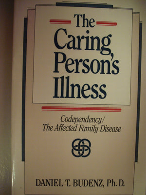The Caring Persons Illness: Codependency/the Affected Family Disease,Used