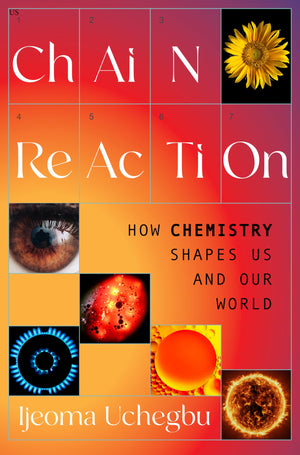 Chain Reaction: How Chemistry Shapes Us And Our World