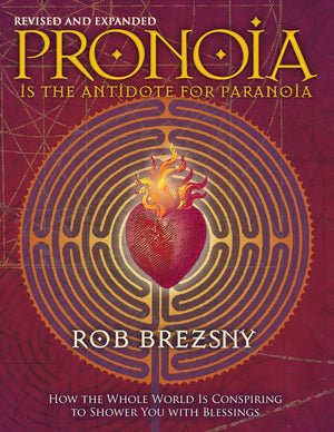 Pronoia Is the Antidote for Paranoia, Revised and Expanded: How the Whole World Is Conspiring to Shower You with Blessings,New