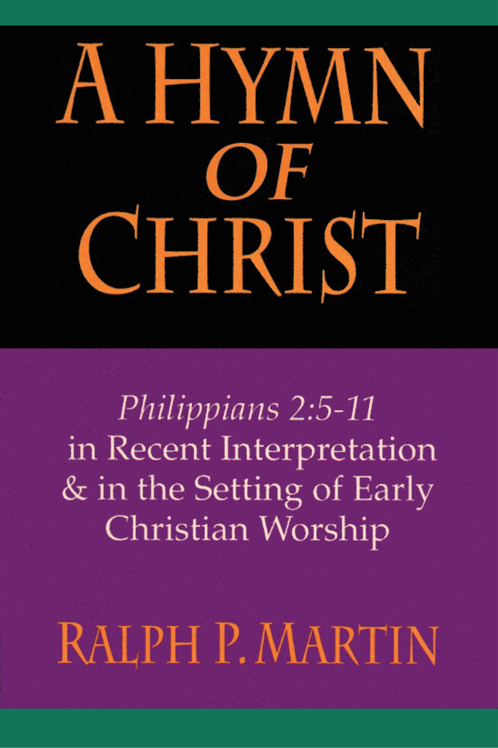 A Hymn Of Christ: Philippians 2:511 In Recent Interpretation In The Setting Of Early Christian Worship-new