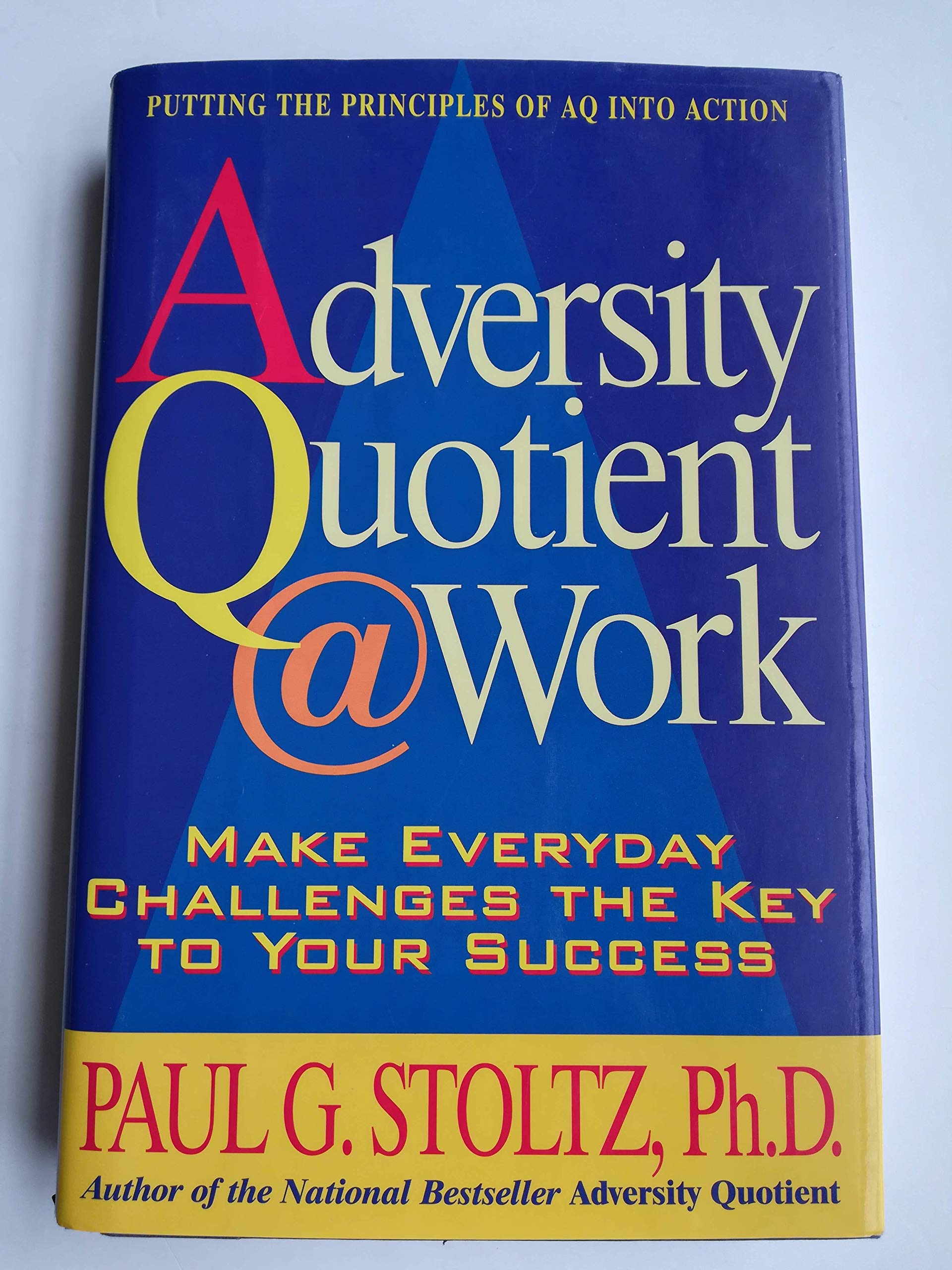 Adversity Quotient @ Work: Make Everyday Challenges The Key To Your Successputting The Principles Of Aq Into Action-new