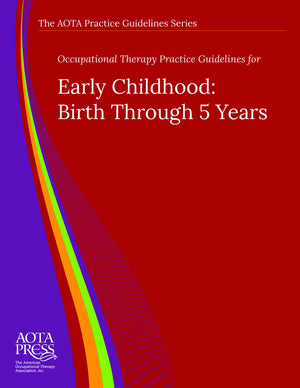 Occupational Therapy Practice Guidelines for Early Childhood: Birth Through 5 Years,Used