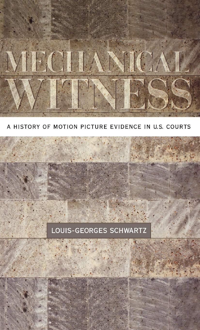 Mechanical Witness: A History of Motion Picture Evidence in U.S. Courts,Used