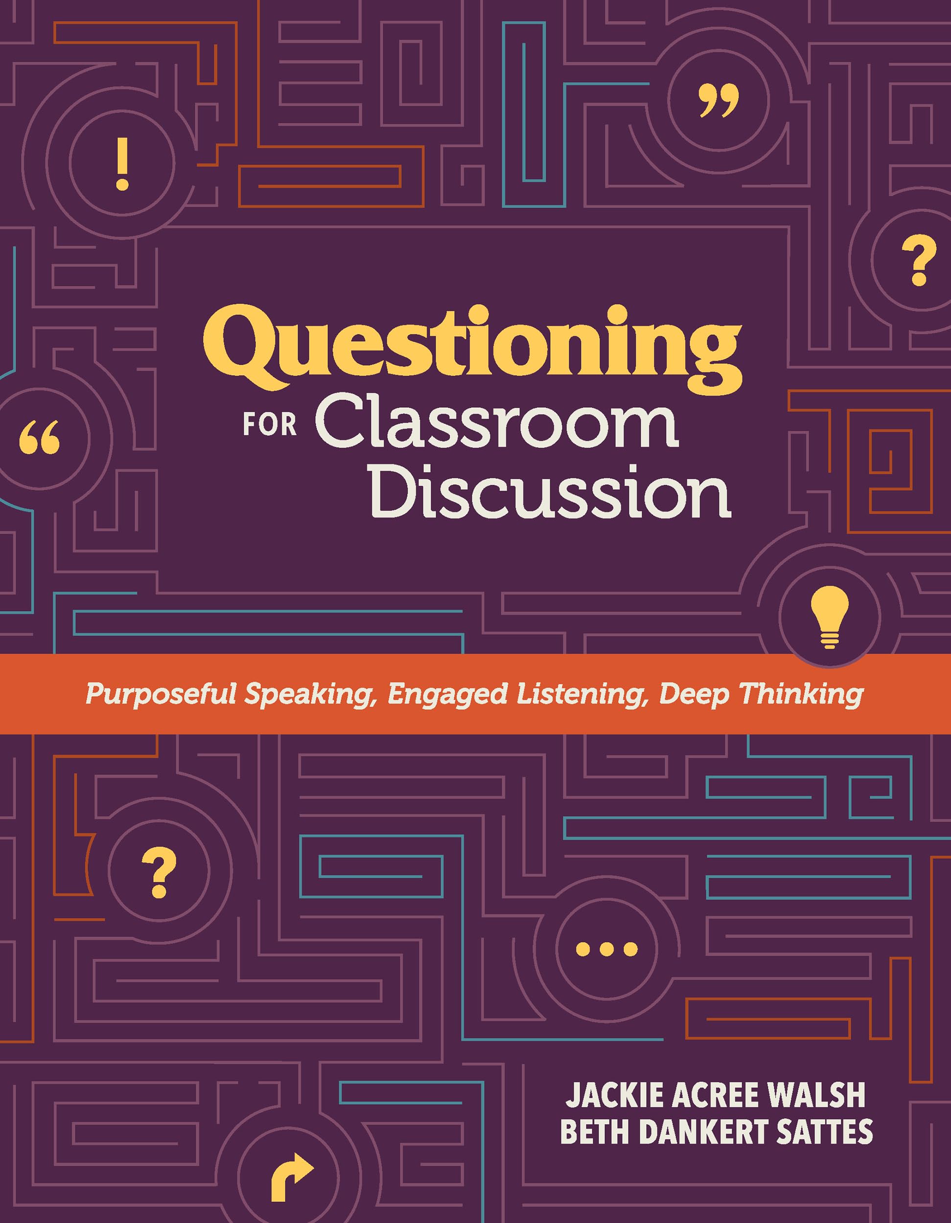 Questioning For Classroom Discussion: Purposeful Speaking, Engaged Listening, Deep Thinking