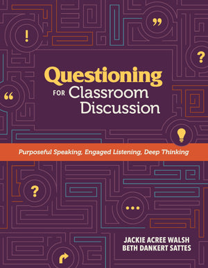 Questioning For Classroom Discussion: Purposeful Speaking, Engaged Listening, Deep Thinking